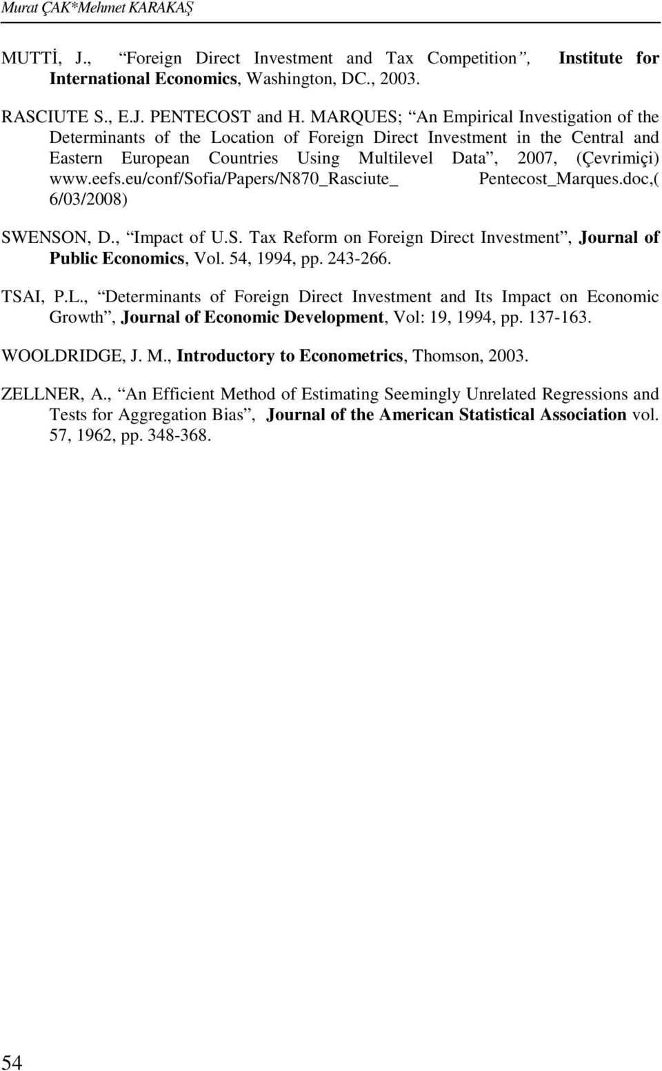 eu/conf/sofia/papers/n870_rasciute_ Pentecost_Marques.doc,( 6/03/2008) SWENSON, D., Impact of U.S. Tax Reform on Foreign Direct Investment, Journal of Public Economics, Vol. 54, 1994, pp. 243-266.