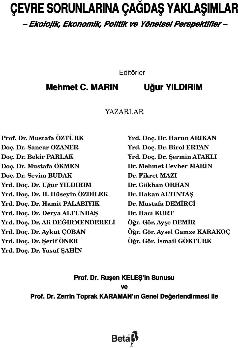 Doç. Dr. fierif ÖNER Yrd. Doç. Dr. Yusuf fiah N Yrd. Doç. Dr. Harun ARIKAN Yrd. Doç. Dr. Birol ERTAN Yrd. Doç. Dr. fiermin ATAKLI Dr. Mehmet Cevher MAR N Dr. Fikret MAZI Dr. Gökhan ORHAN Dr.