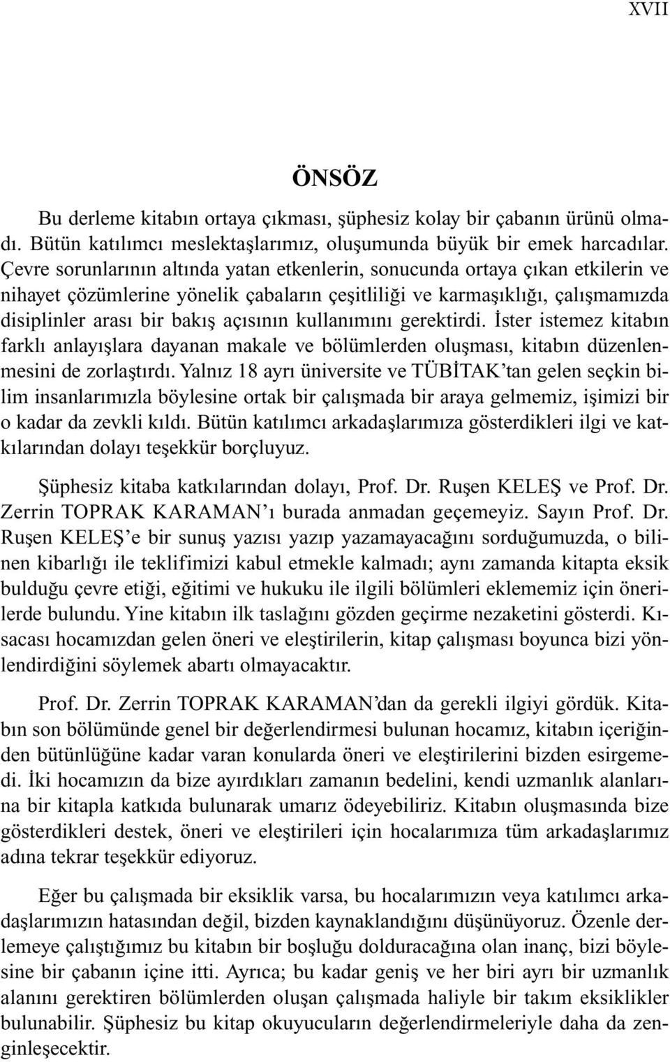 kullanımını gerektirdi. İster istemez kitabın farklı anlayışlara dayanan makale ve bölümlerden oluşması, kitabın düzenlenmesini de zorlaştırdı.