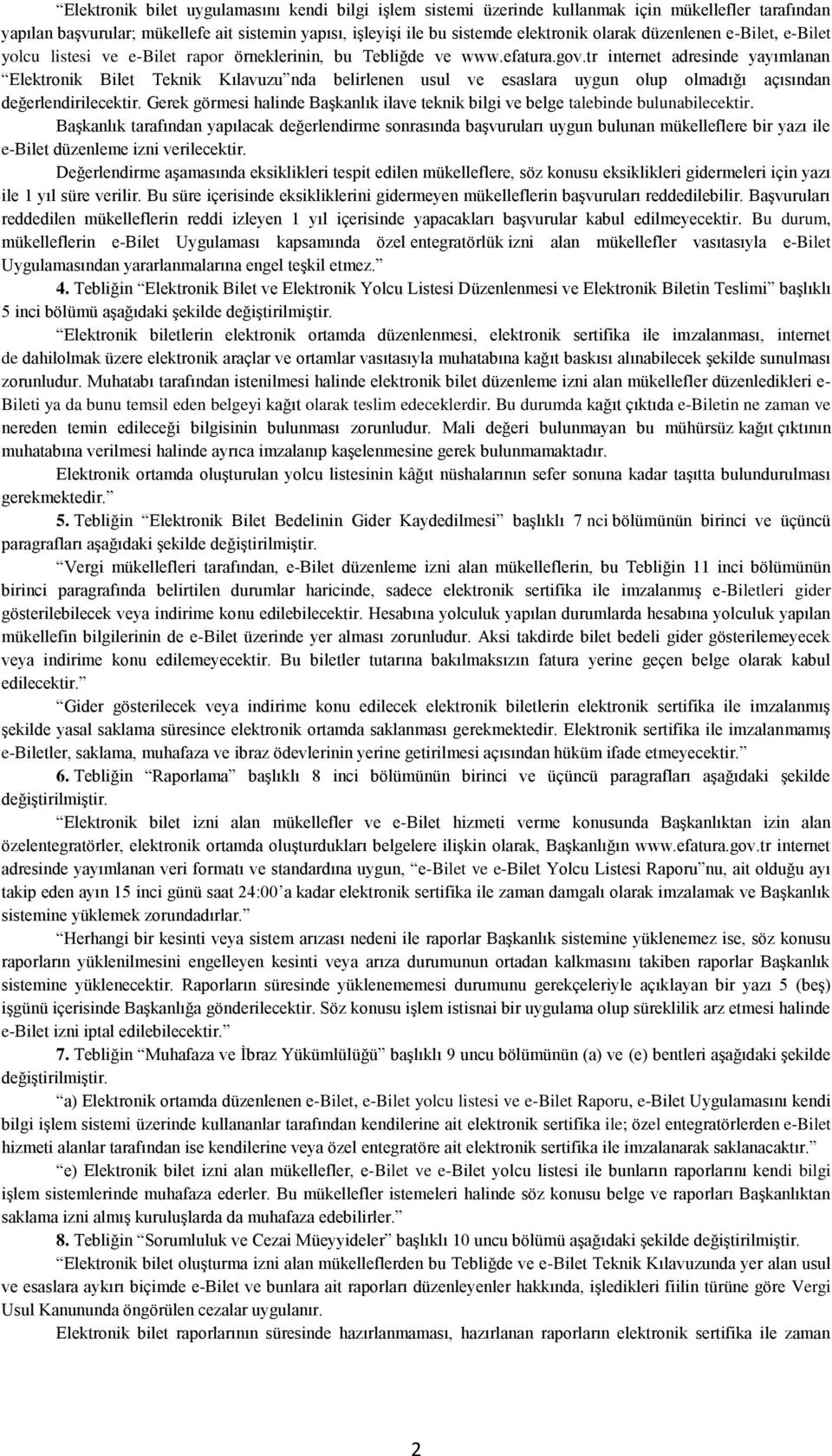 tr internet adresinde yayımlanan Elektronik Bilet Teknik Kılavuzu nda belirlenen usul ve esaslara uygun olup olmadığı açısından değerlendirilecektir.