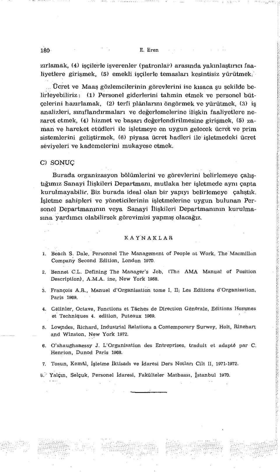 yürütmek, (3) iş analizleri, sınıflandırmaları ve değerlemelerine ilişkin faaliyetlere nezaret etmek, (4) hizmet ve başarı değerlendirilmesine girişmek, (5) zaman ve hareket etüdleri ile işletmeye en