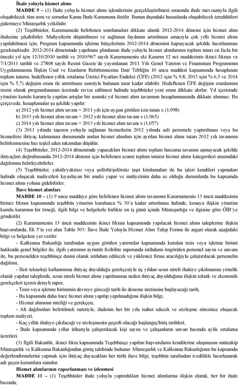 (2) Teşebbüsler, Kararnamede belirlenen sınırlamaları dikkate alarak 2012-2014 dönemi için hizmet alım ihalesine çıkabilirler.