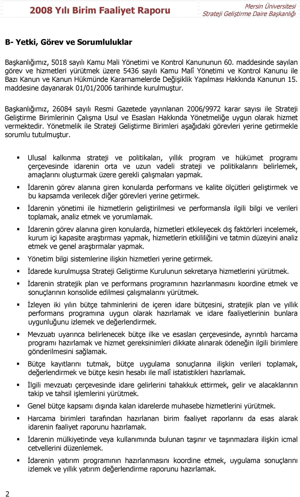 maddesine dayanarak 01/01/2006 tarihinde kurulmuştur.