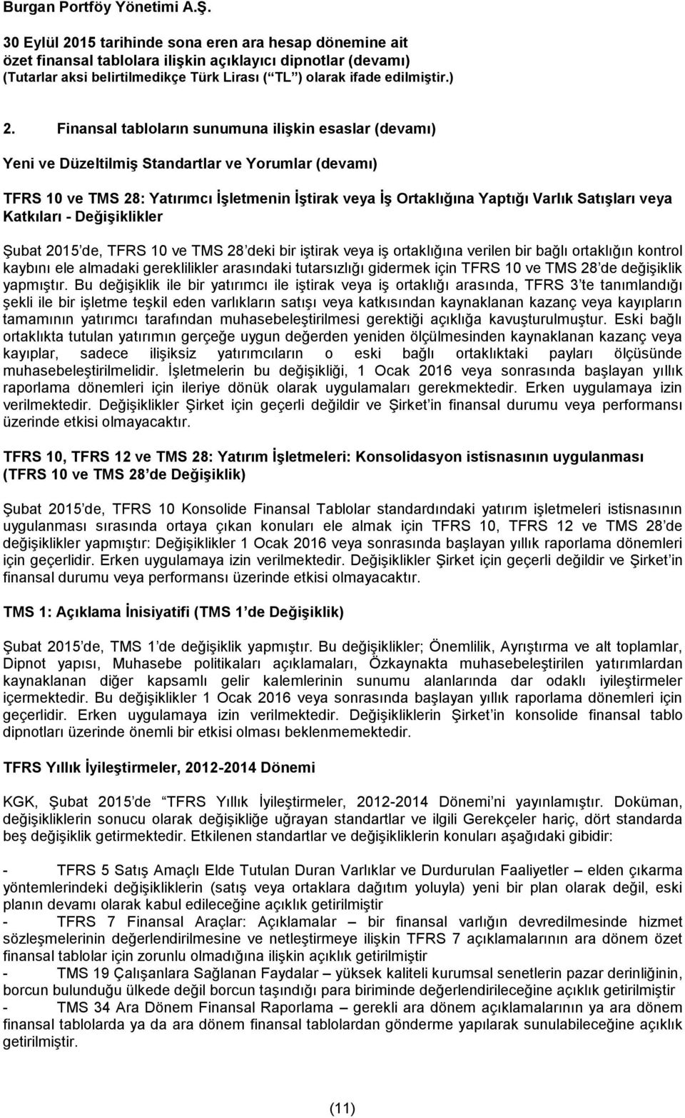 tutarsızlığı gidermek için TFRS 10 ve TMS 28 de değişiklik yapmıştır.