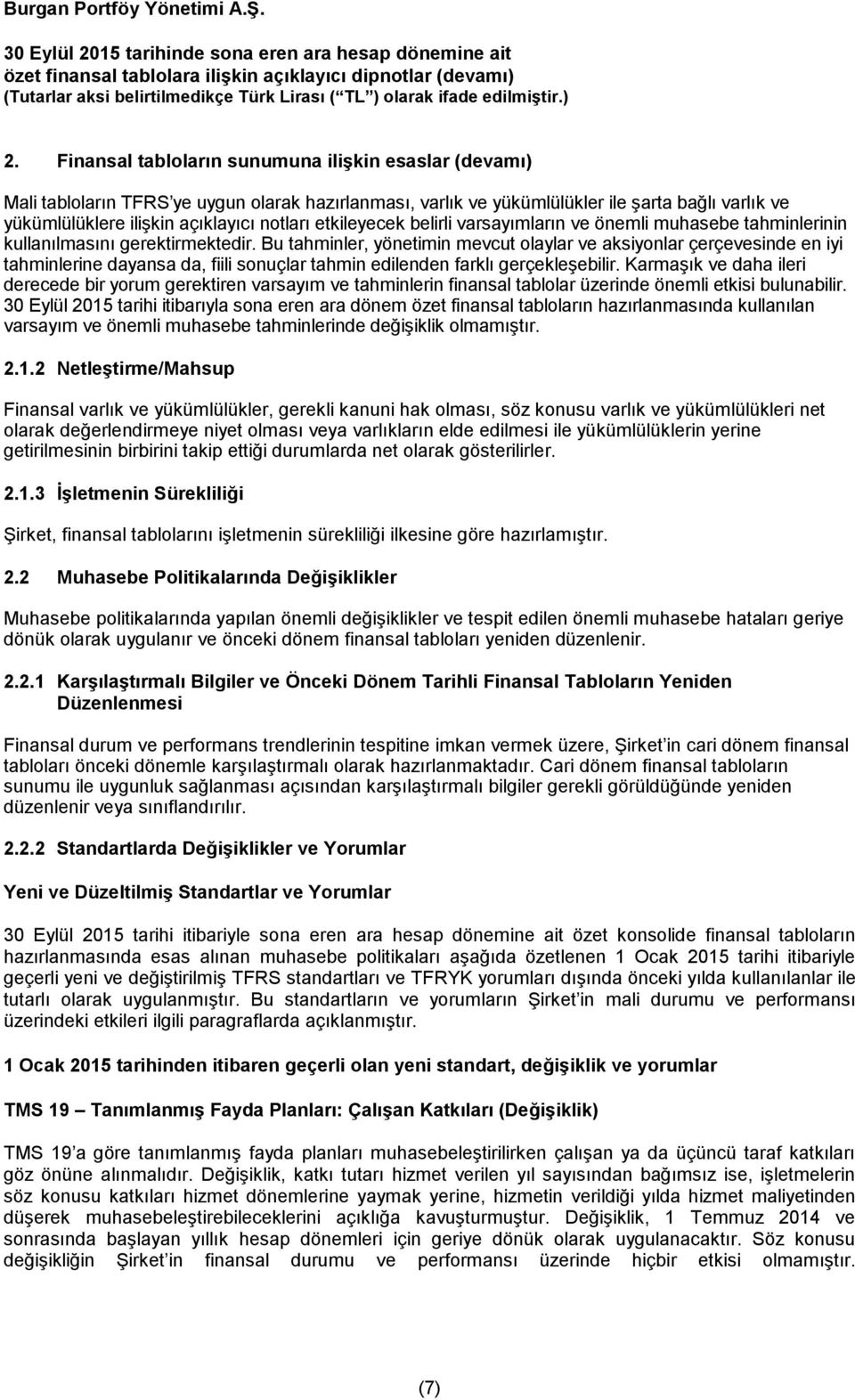 Bu tahminler, yönetimin mevcut olaylar ve aksiyonlar çerçevesinde en iyi tahminlerine dayansa da, fiili sonuçlar tahmin edilenden farklı gerçekleşebilir.