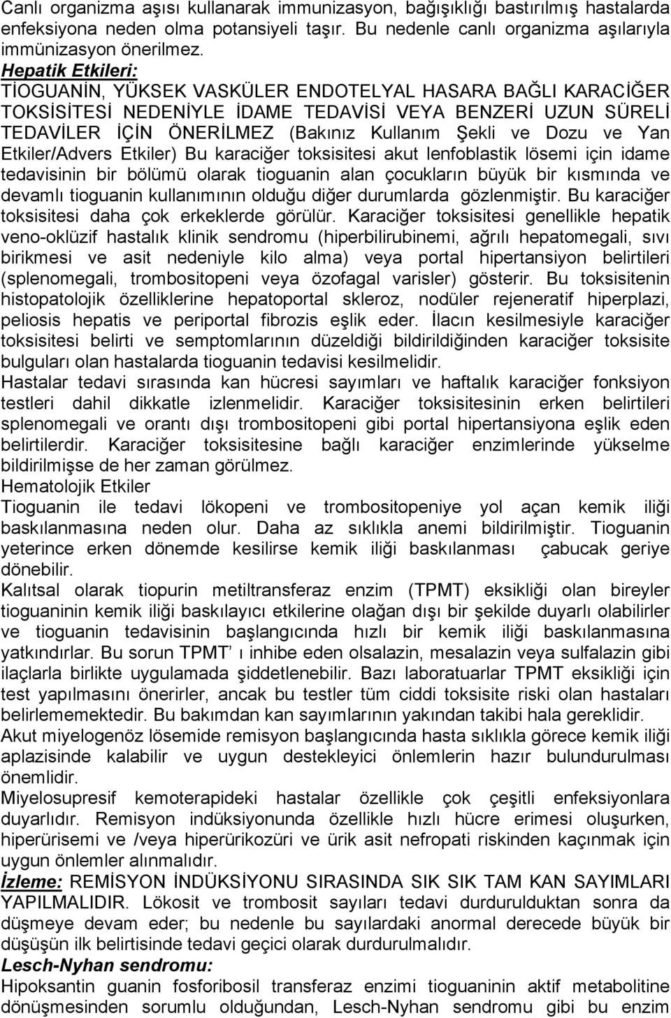 ve Yan Etkiler/Advers Etkiler) Bu karaciğer toksisitesi akut lenfoblastik lösemi için idame tedavisinin bir bölümü olarak tioguanin alan çocukların büyük bir kısmında ve devamlı tioguanin