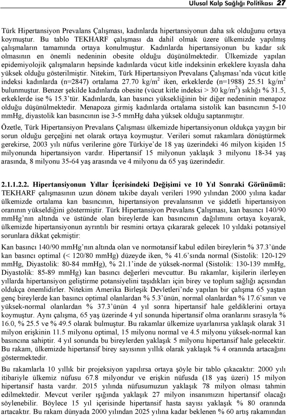 Kadınlarda hipertansiyonun bu kadar sık olmasının en önemli nedeninin obesite olduğu düşünülmektedir.