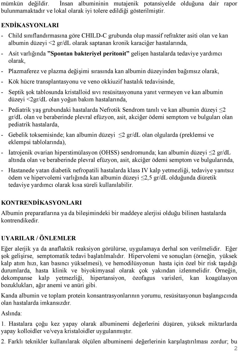 bakteriyel peritonit gelişen hastalarda tedaviye yardımcı olarak, - Plazmaferez ve plazma değişimi sırasında kan albumin düzeyinden bağımsız olarak, - Kök hücre transplantasyonu ve veno okkiuzif