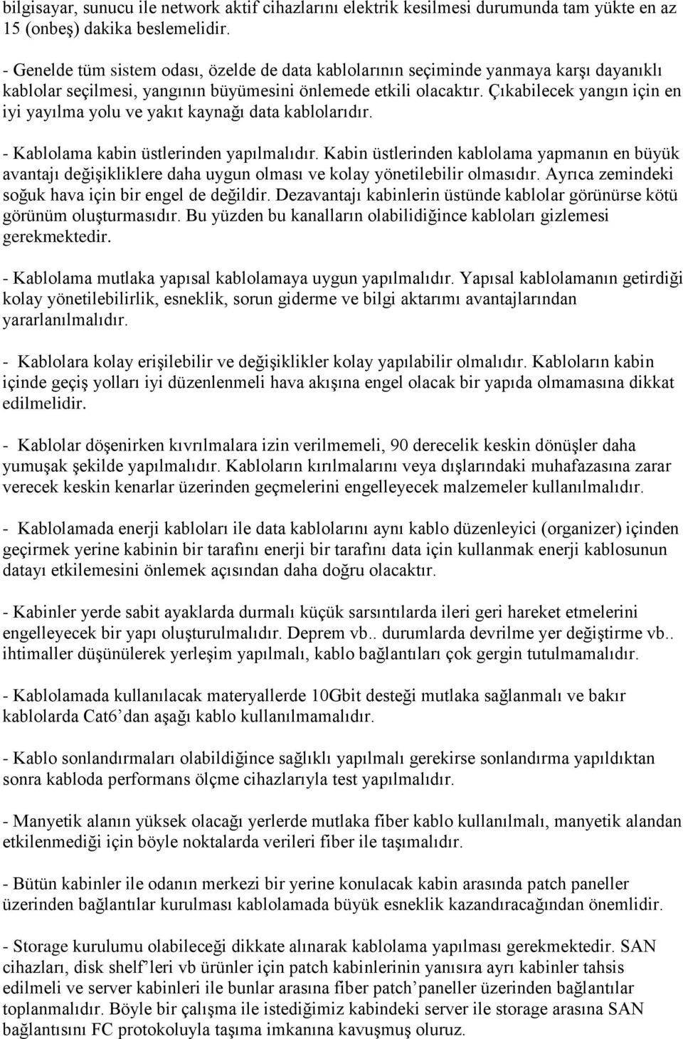 Çıkabilecek yangın için en iyi yayılma yolu ve yakıt kaynağı data kablolarıdır. - Kablolama kabin üstlerinden yapılmalıdır.