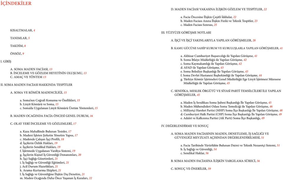 Soma da Uygulanan Linyit Kömürü Üretim Yöntemleri, 15 B. MADEN OCAĞINDA FACİA ÖNCESİ GENEL DURUM, 16 C. OLAY YERİ İNCELEME VE GÖZLEMLERİ, 17 a. Kaza Mahallinde Bulunan Tesisler, 17 b.