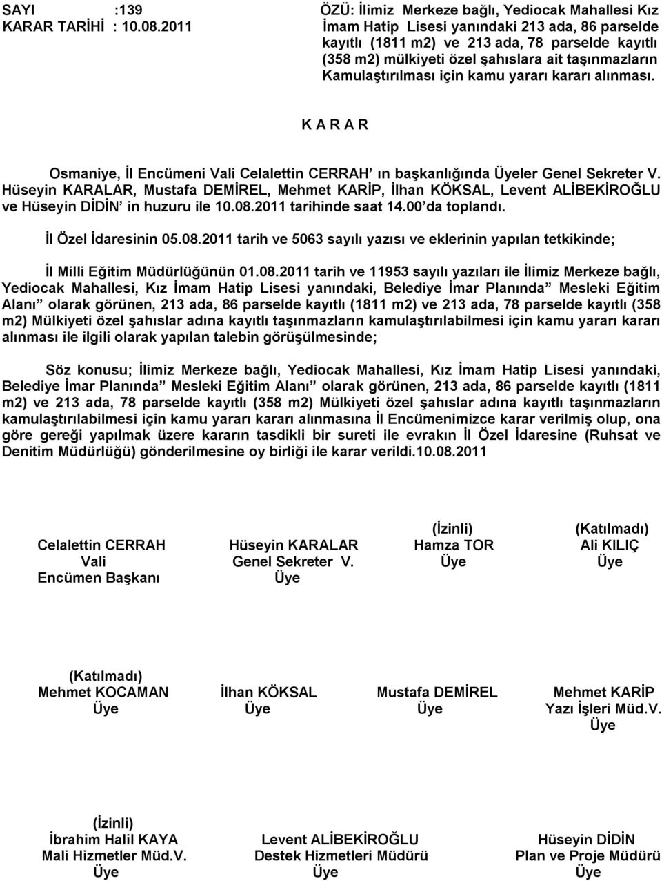 alınması. Osmaniye, İl Encümeni Vali Celalettin CERRAH ın başkanlığında ler Genel Sekreter V.