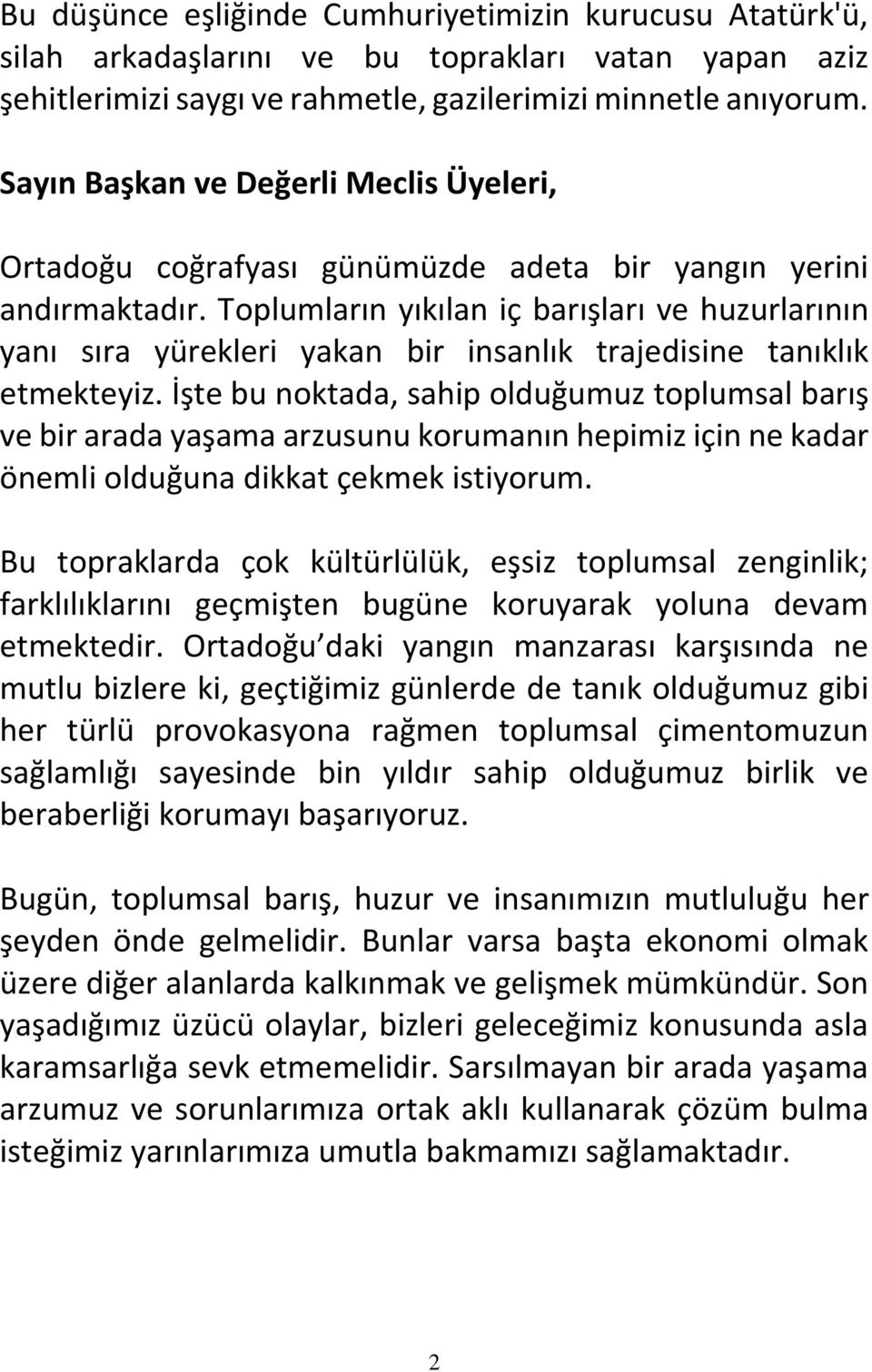 Toplumların yıkılan iç barışları ve huzurlarının yanı sıra yürekleri yakan bir insanlık trajedisine tanıklık etmekteyiz.