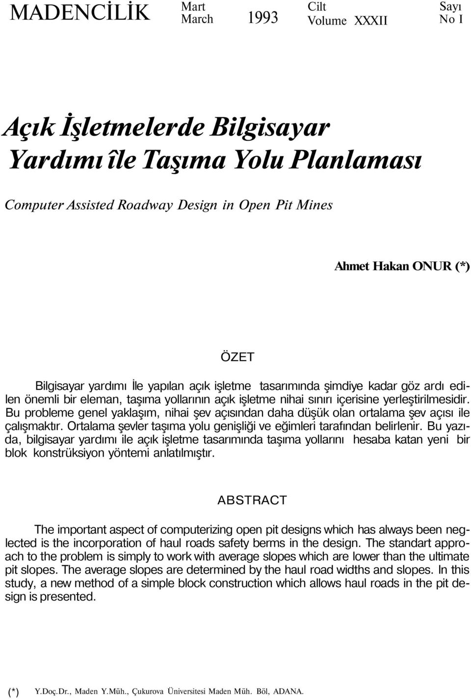 Bu probleme genel yaklaşım, nihai şev açısından daha düşük olan ortalama şev açısı ile çalışmaktır. Ortalama şevler taşıma yolu genişliği ve eğimleri tarafından belirlenir.