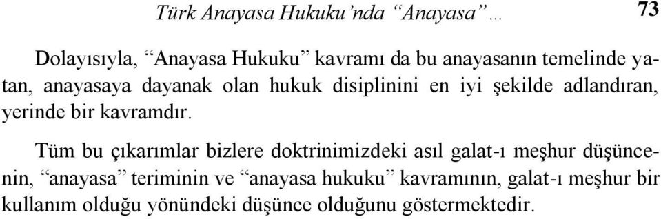 Tüm bu çıkarımlar bizlere doktrinimizdeki asıl galat-ı meşhur düşüncenin, anayasa teriminin ve