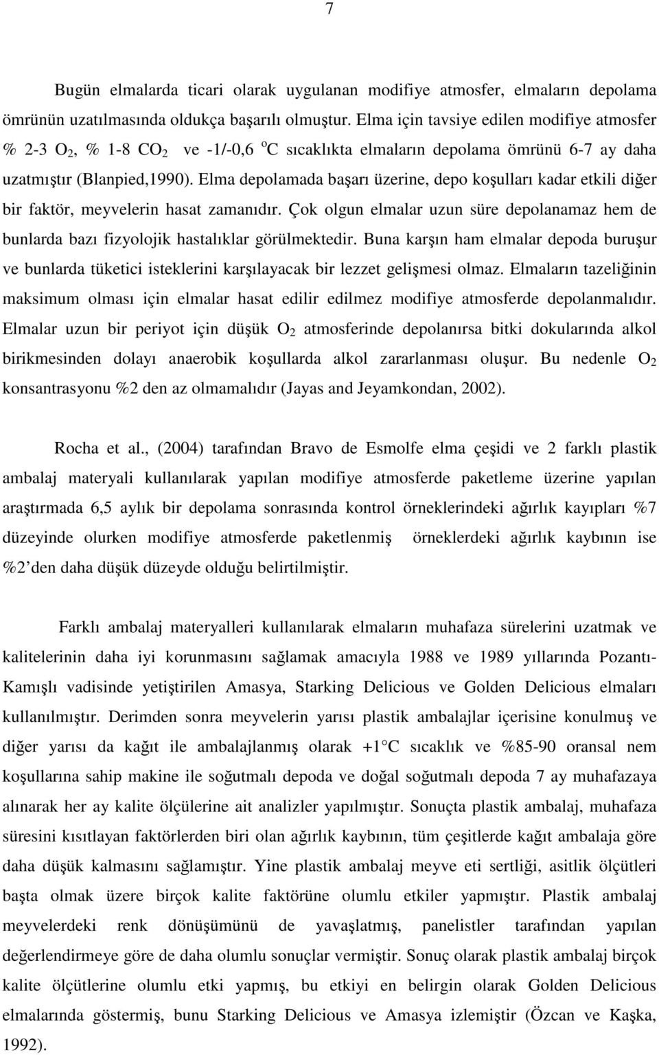 Elma depolamada baarı üzerine, depo koulları kadar etkili dier bir faktör, meyvelerin hasat zamanıdır.