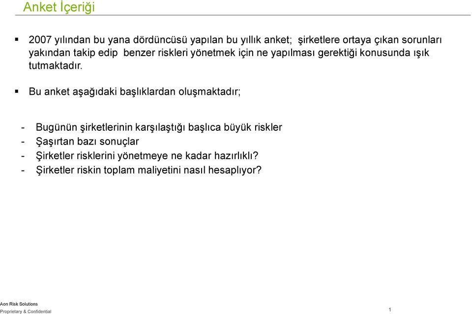 Bu anket aşağıdaki başlıklardan oluşmaktadır; - Bugünün şirketlerinin karşılaştığı başlıca büyük riskler - Şaşırtan