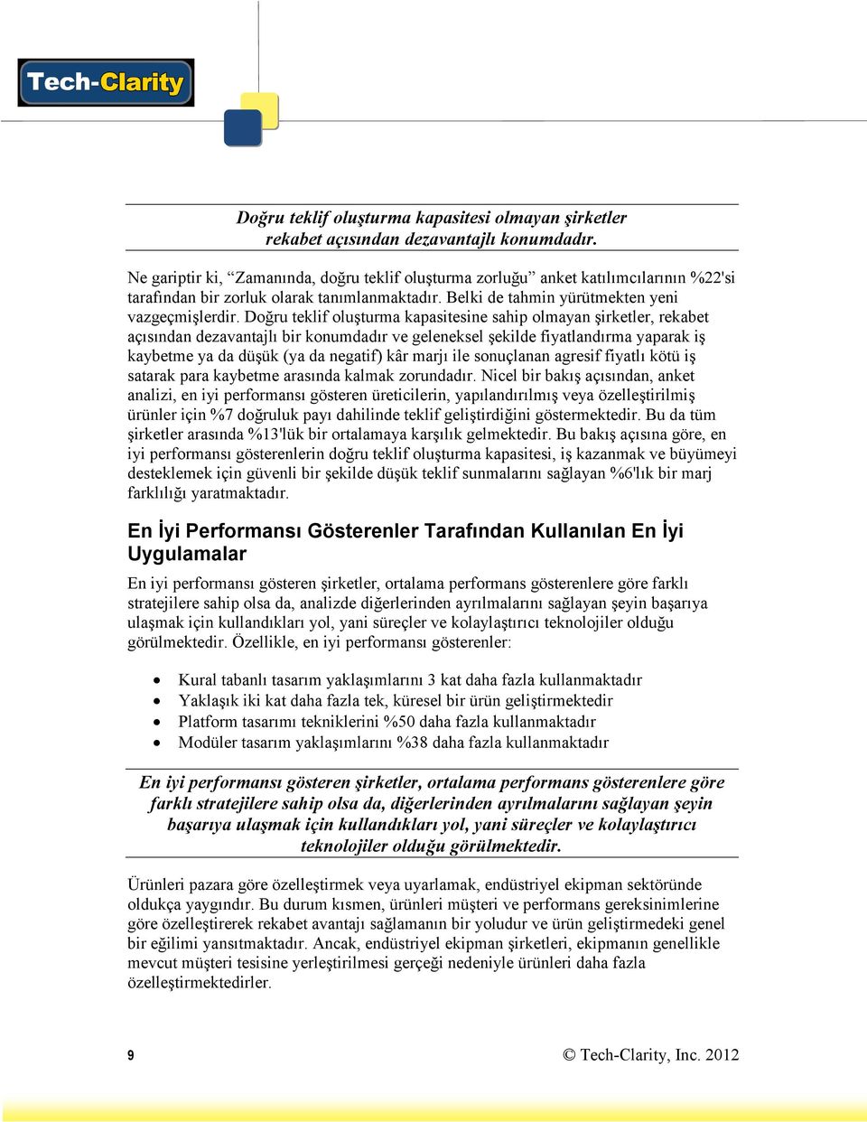 Doğru teklif oluşturma kapasitesine sahip olmayan şirketler, rekabet açısından dezavantajlı bir konumdadır ve geleneksel şekilde fiyatlandırma yaparak iş kaybetme ya da düşük (ya da negatif) kâr