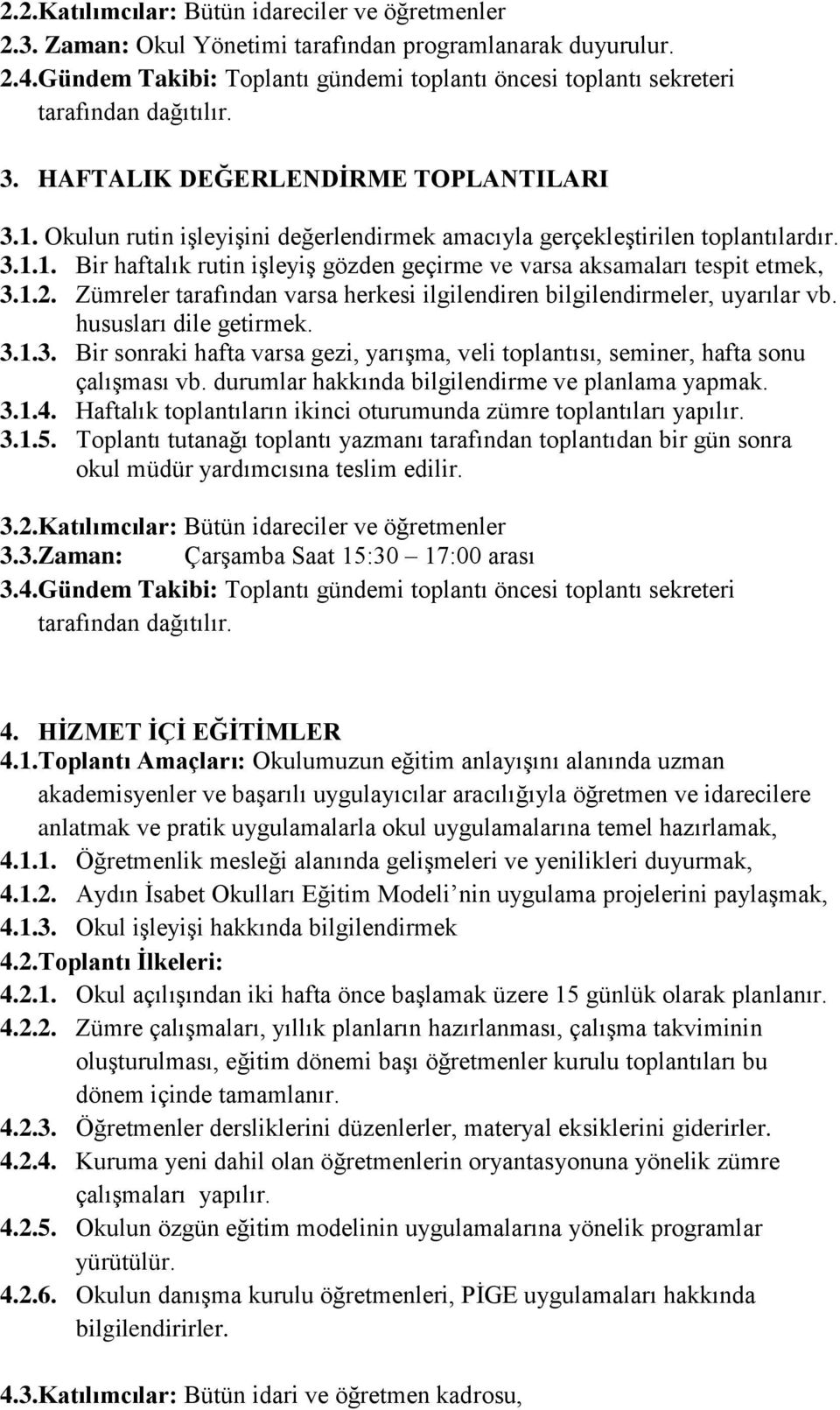 Okulun rutin iģleyiģini değerlendirmek amacıyla gerçekleģtirilen toplantılardır. 3.1.1. Bir haftalık rutin iģleyiģ gözden geçirme ve varsa aksamaları tespit etmek, 3.1.2.