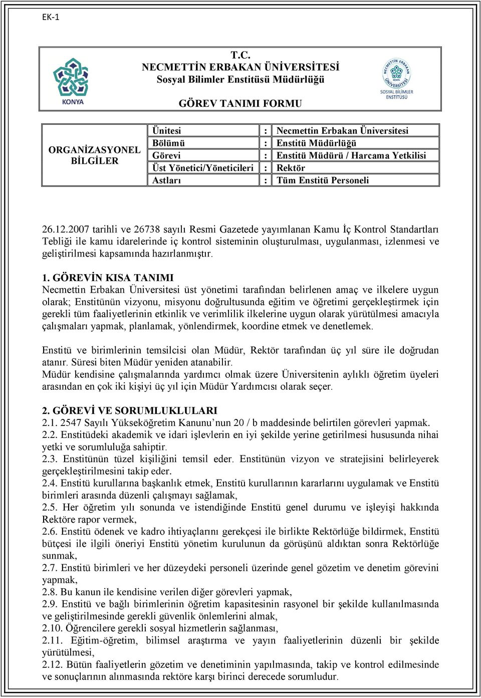 faaliyetlerinin etkinlik ve verimlilik ilkelerine uygun olarak yürütülmesi amacıyla çalışmaları yapmak, planlamak, yönlendirmek, koordine etmek ve denetlemek.