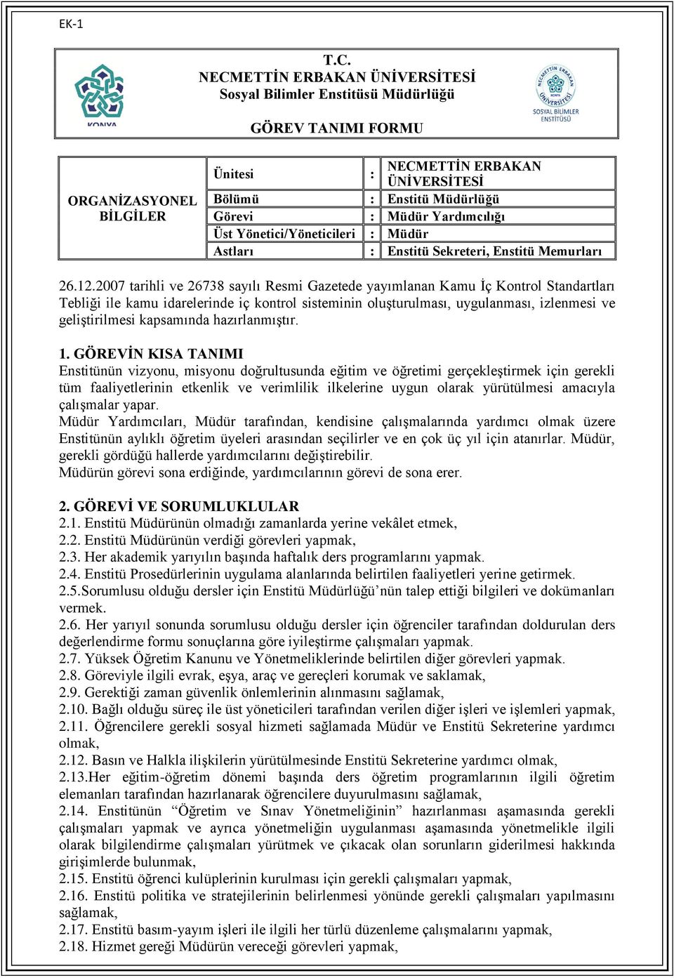 Yardımcıları, tarafından, kendisine çalışmalarında yardımcı olmak üzere Enstitünün aylıklı öğretim üyeleri arasından seçilirler ve en çok üç yıl için atanırlar.