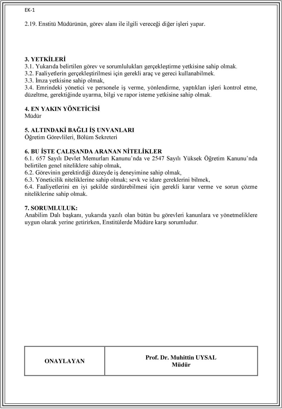 4. EN YAKIN YÖNETİCİSİ 5. ALTINDAKİ BAĞLI İŞ UNVANLARI Öğretim Görevlileri, Bölüm Sekreteri 6. BU İŞTE ÇALIŞANDA ARANAN NİTELİKLER 6.1.