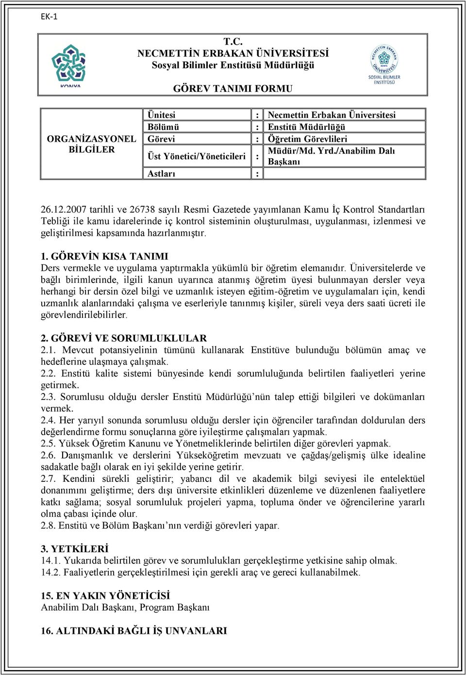 Üniversitelerde ve bağlı birimlerinde, ilgili kanun uyarınca atanmış öğretim üyesi bulunmayan dersler veya herhangi bir dersin özel bilgi ve uzmanlık isteyen eğitim-öğretim ve uygulamaları için,