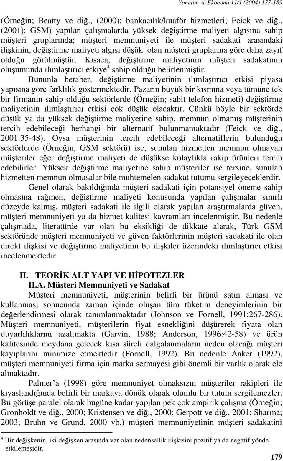 mü teri gruplar na göre daha zay f oldu u görülmü tür. K saca, de i tirme maliyetinin mü teri sadakatinin olu umunda l mla t r c etkiye 4 sahip oldu u belirlenmi tir.