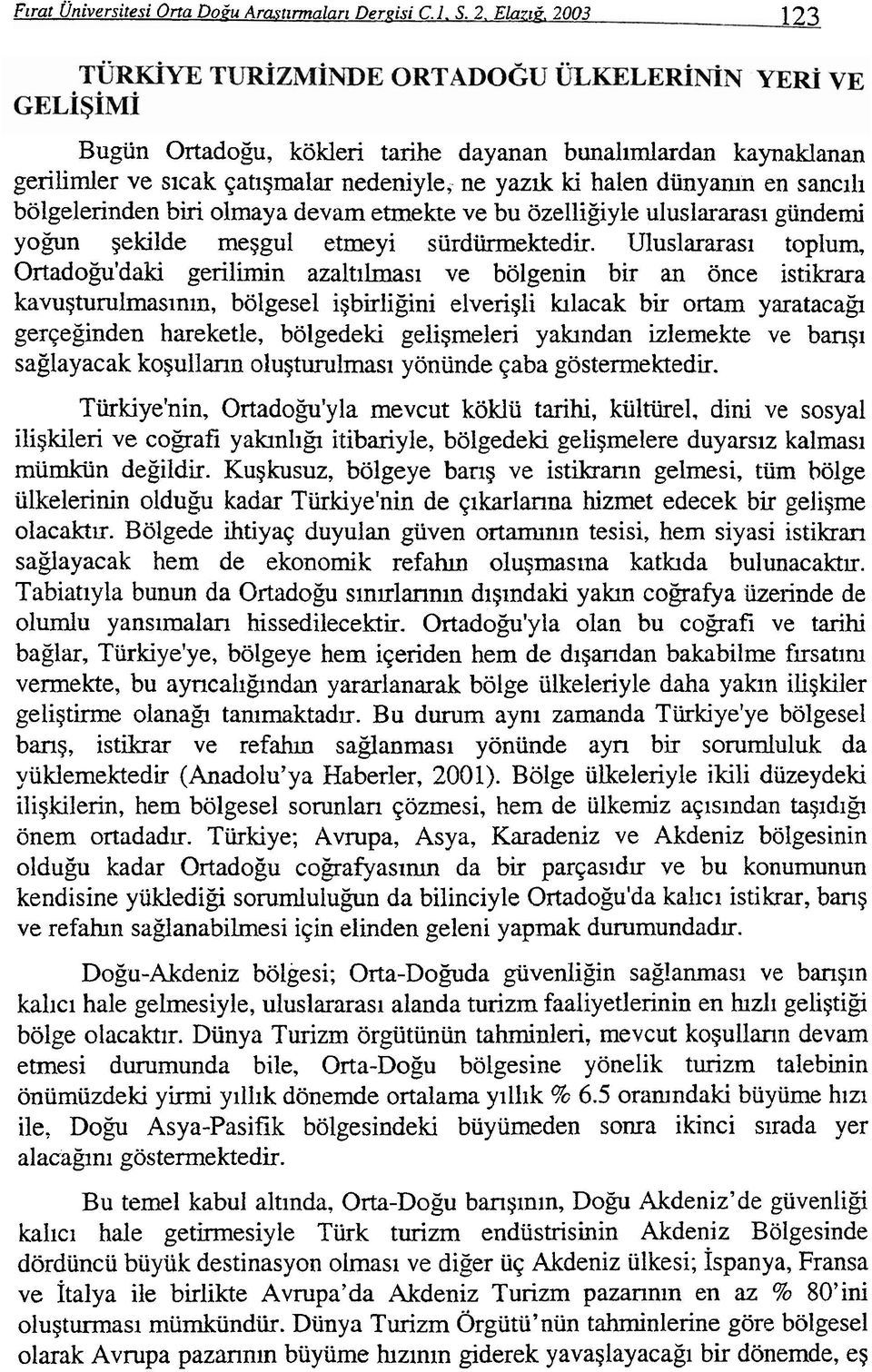 etrnekte ve bu ozelligiyle uluslararasi gundemi yomn ~ekilde meggul etmeyi surdiirrnektedir.