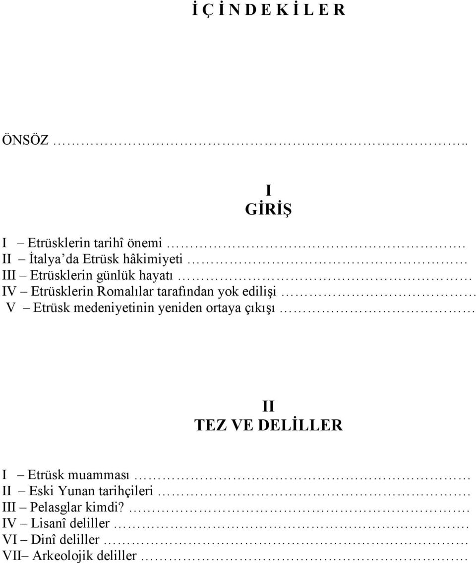 tarafından yok edilişi V Etrüsk medeniyetinin yeniden ortaya çıkışı II TEZ VE DELĐLLER I