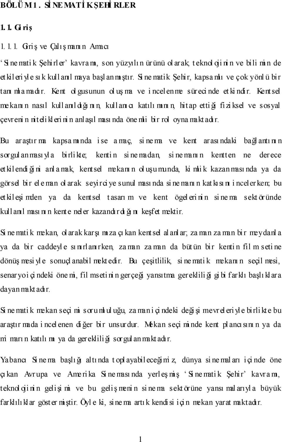 Kentsel mekanı n nasıl kullanıl dığı nı n, kullanıcı katılı mını n, hitap ettiği fizi ksel ve sosyal çevreni n nitelikleri ni n anlaşıl ması nda öne mli bir rol oyna makt adır.