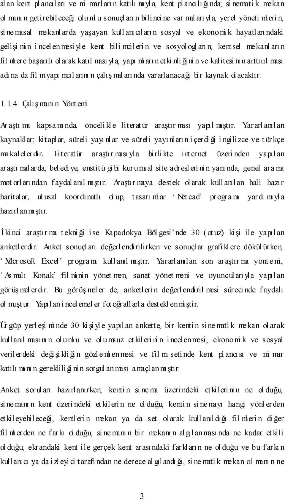 katıl ması yla, yapı ml arı n etki nli ği ni n ve kalitesi ni n arttırıl ması adı na da fil myapı mcılarını n çalış mal arı nda yararlanacağı bir kaynak olacaktır. 1. 1. 4.