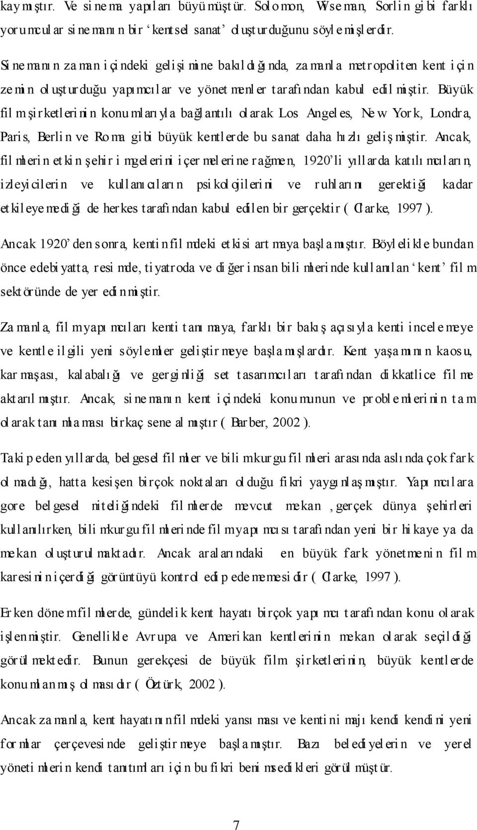 Büyük fil m şirketleri ni n konu mları yla bağl antılı ol arak Los Angel es, Ne w Yor k, Londra, Paris, Berli n ve Ro ma gibi büyük kentlerde bu sanat daha hı zlı geliş mi ştir.