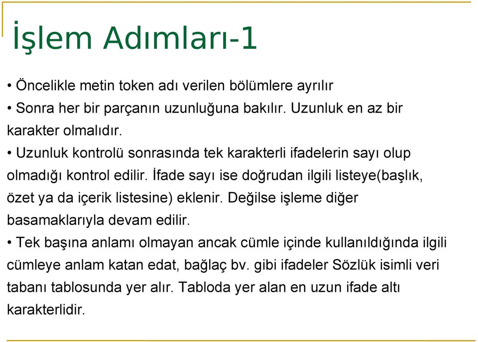 İfade sayı ise doğrudan ilgili listeye(başlık, özet ya da içerik listesine) eklenir. Değilse işleme diğer basamaklarıyla devam edilir.