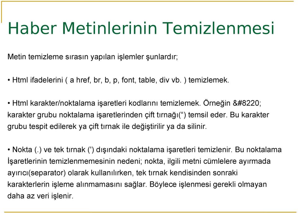 Bu karakter grubu tespit edilerek ya çift tırnak ile değiştirilir ya da silinir. Nokta (.) ve tek tırnak (') dışındaki noktalama işaretleri temizlenir.