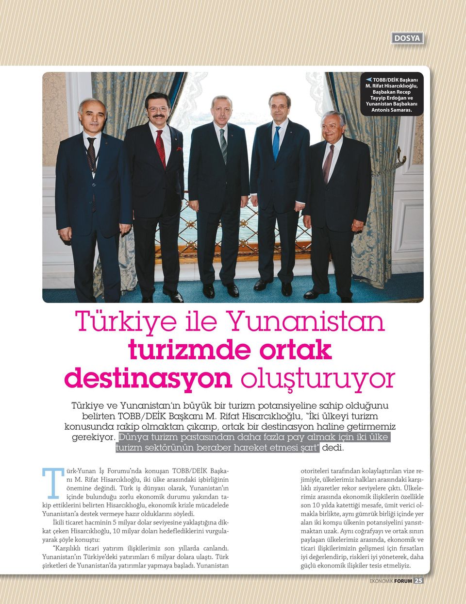 Rifat Hisarcıklıoğlu, İki ülkeyi turizm konusunda rakip olmaktan çıkarıp, ortak bir destinasyon haline getirmemiz gerekiyor.