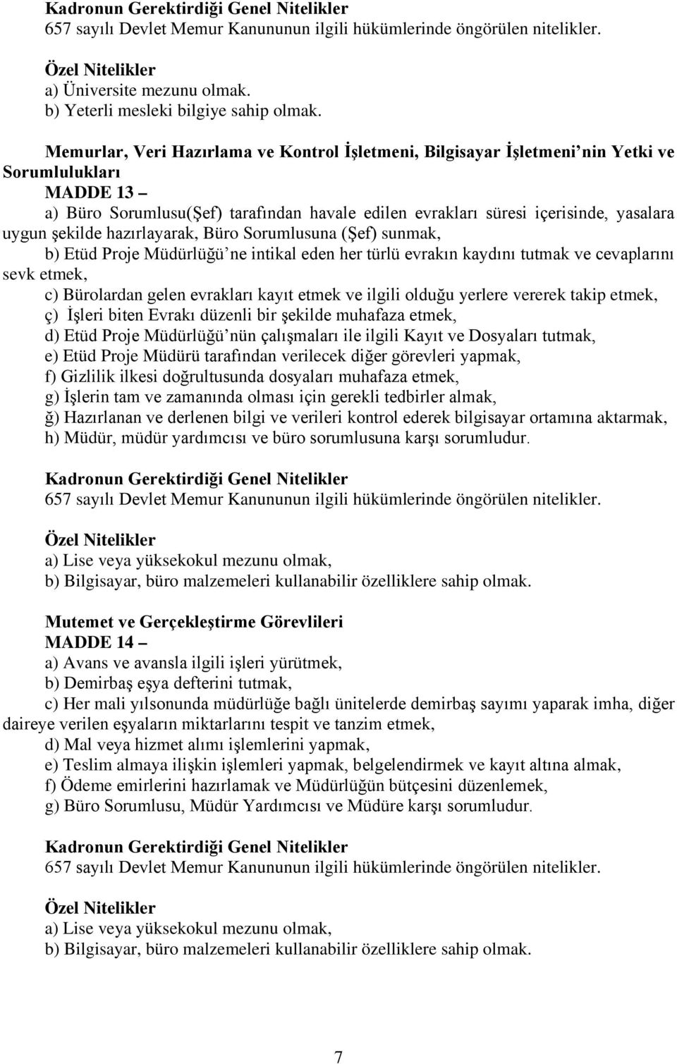 şekilde hazırlayarak, Büro Sorumlusuna (Şef) sunmak, b) Etüd Proje Müdürlüğü ne intikal eden her türlü evrakın kaydını tutmak ve cevaplarını sevk etmek, c) Bürolardan gelen evrakları kayıt etmek ve