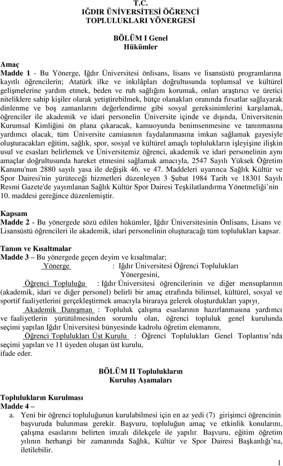 bütçe olanakları oranında fırsatlar sağlayarak dinlenme ve boş zamanlarını değerlendirme gibi sosyal gereksinimlerini karşılamak, öğrenciler ile akademik ve idari personelin Üniversite içinde ve