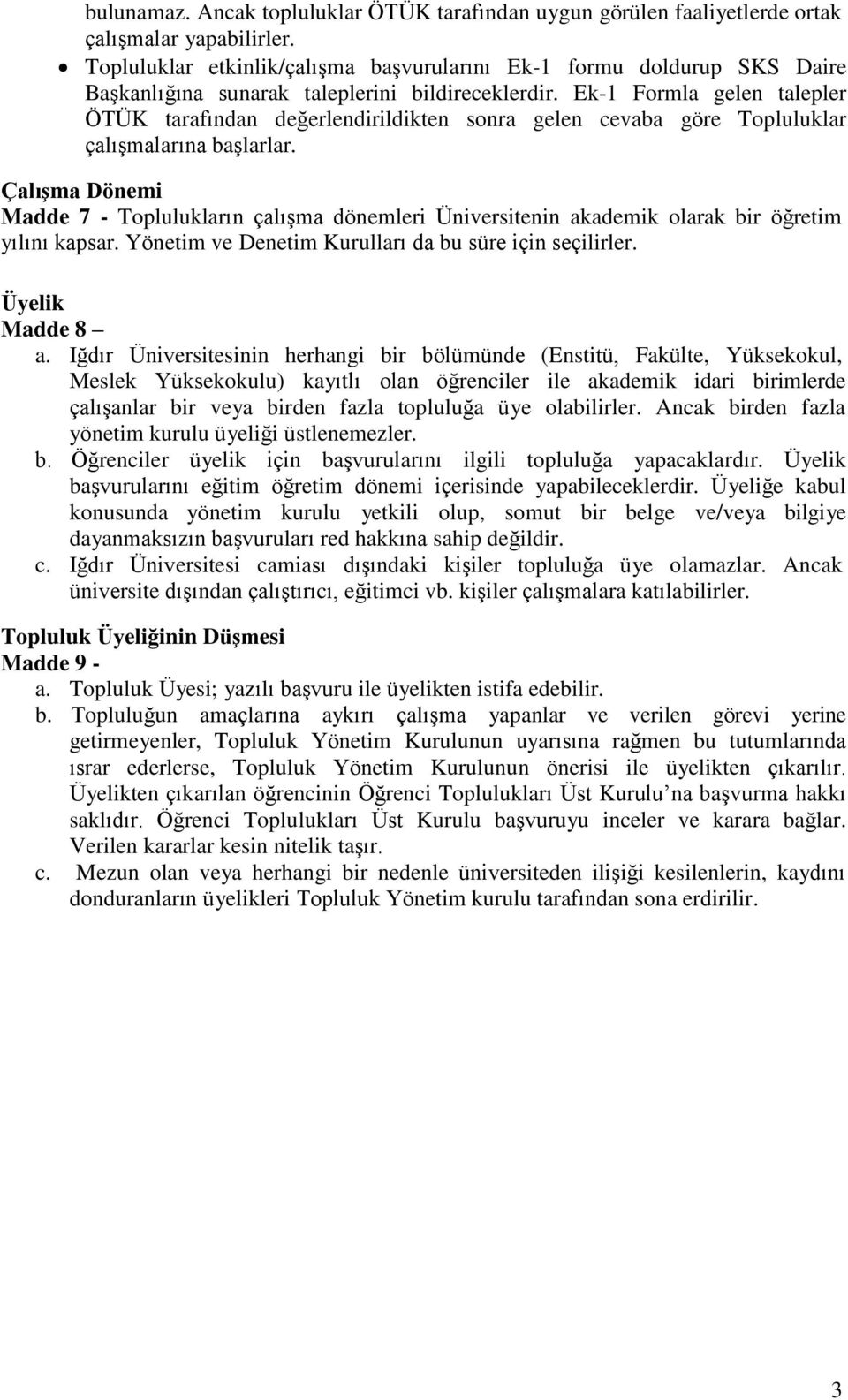 Ek-1 Formla gelen talepler ÖTÜK tarafından değerlendirildikten sonra gelen cevaba göre Topluluklar çalışmalarına başlarlar.