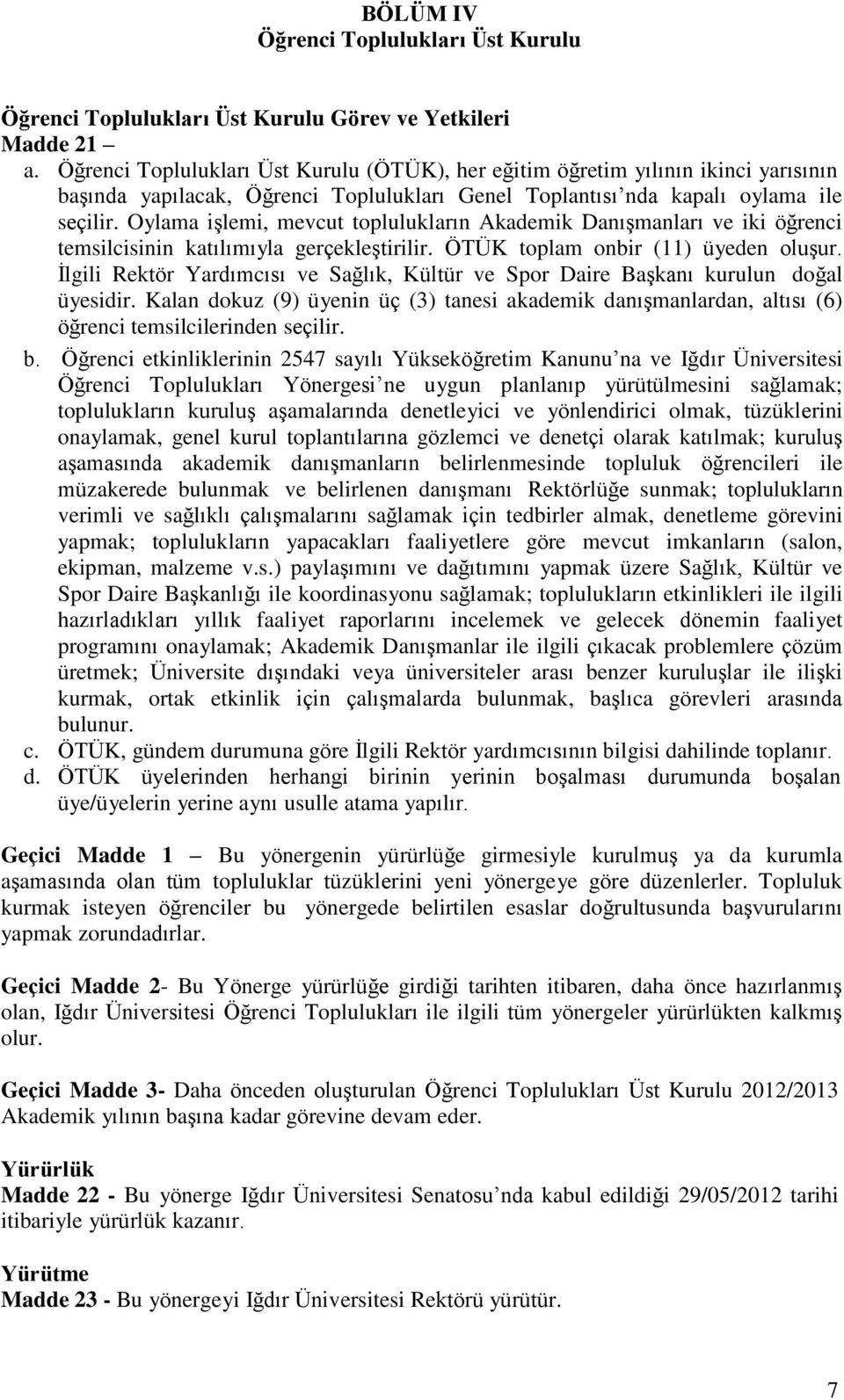 Oylama işlemi, mevcut toplulukların Akademik Danışmanları ve iki öğrenci temsilcisinin katılımıyla gerçekleştirilir. ÖTÜK toplam onbir (11) üyeden oluşur.