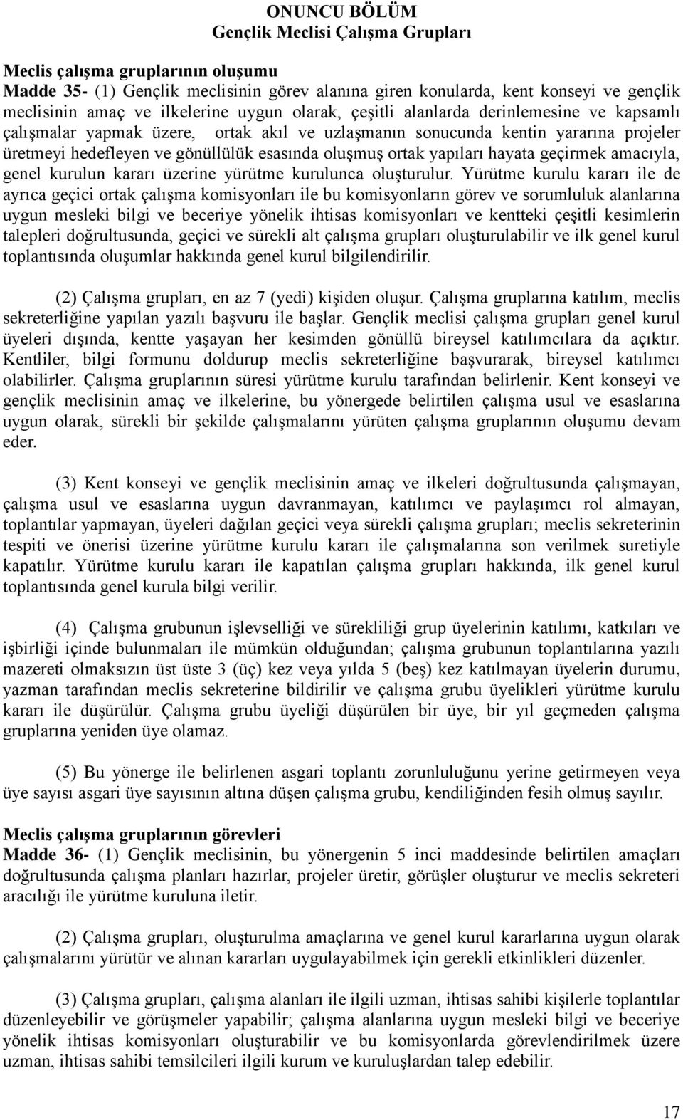 yapıları hayata geçirmek amacıyla, genel kurulun kararı üzerine yürütme kurulunca oluşturulur.