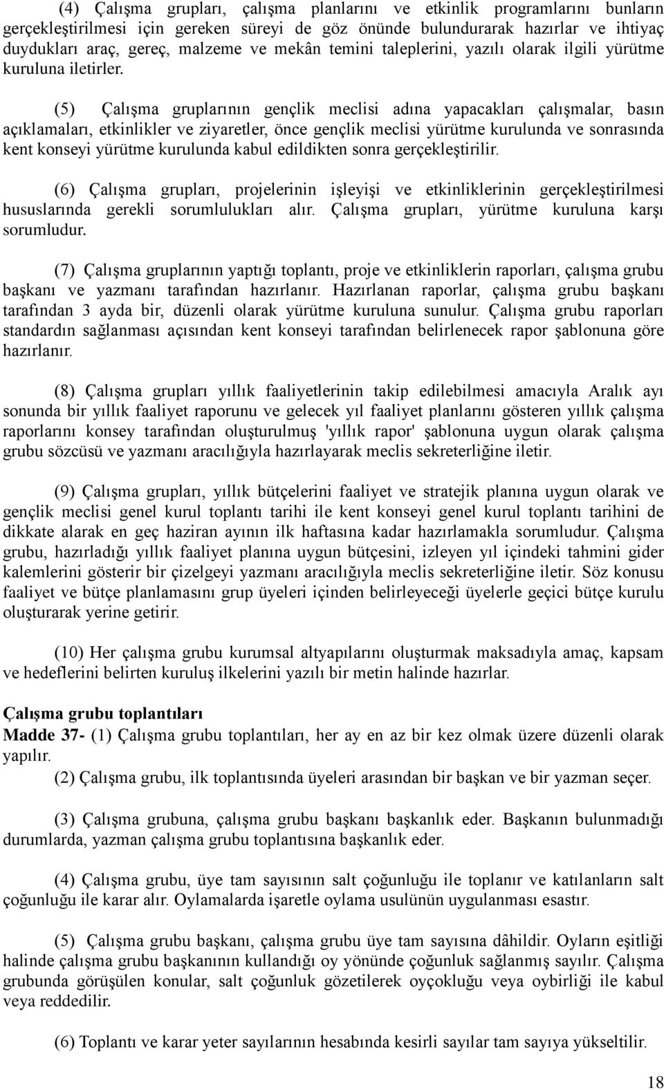 (5) Çalışma gruplarının gençlik meclisi adına yapacakları çalışmalar, basın açıklamaları, etkinlikler ve ziyaretler, önce gençlik meclisi yürütme kurulunda ve sonrasında kent konseyi yürütme