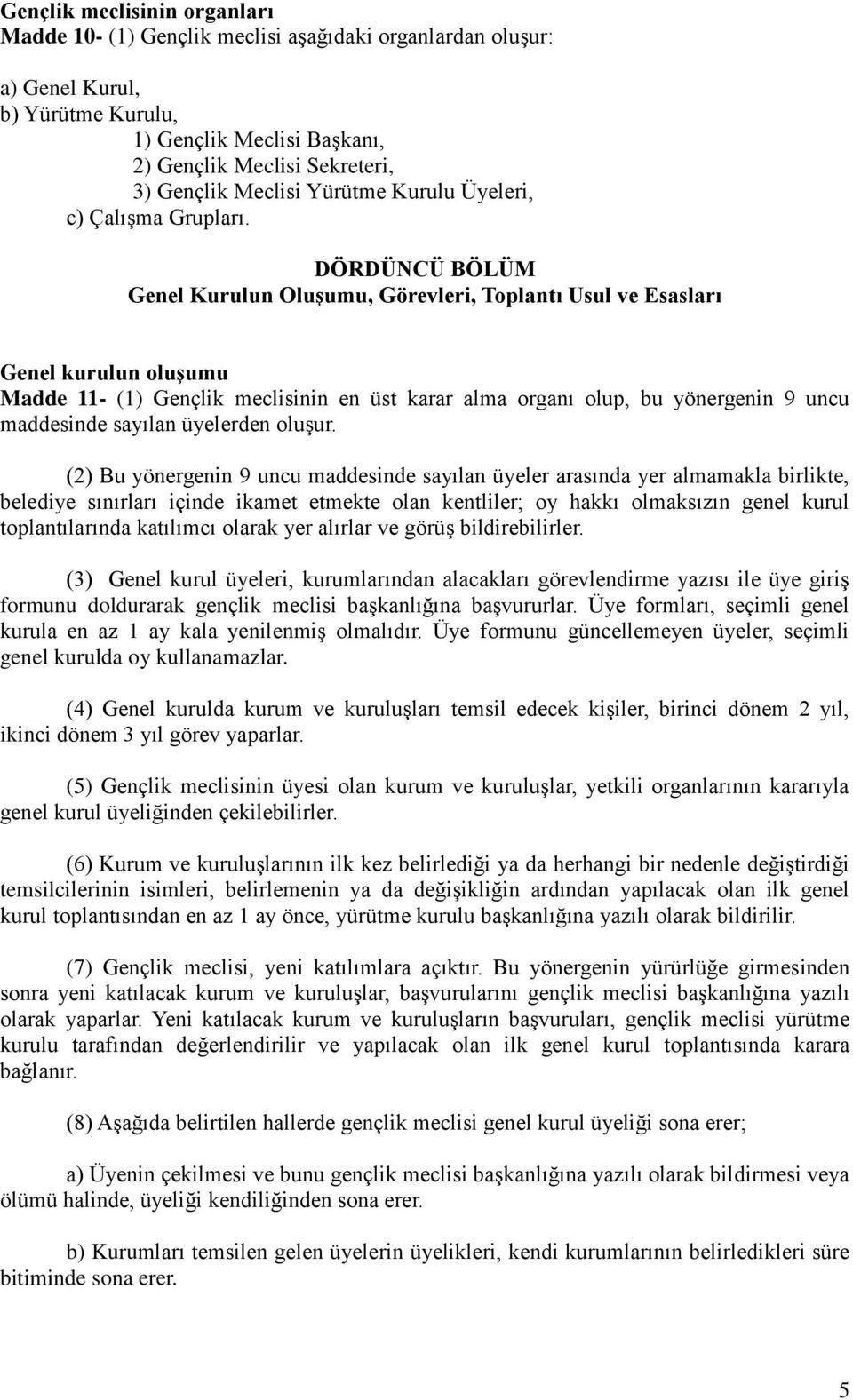 DÖRDÜNCÜ BÖLÜM Genel Kurulun Oluşumu, Görevleri, Toplantı Usul ve Esasları Genel kurulun oluşumu Madde 11- (1) Gençlik meclisinin en üst karar alma organı olup, bu yönergenin 9 uncu maddesinde