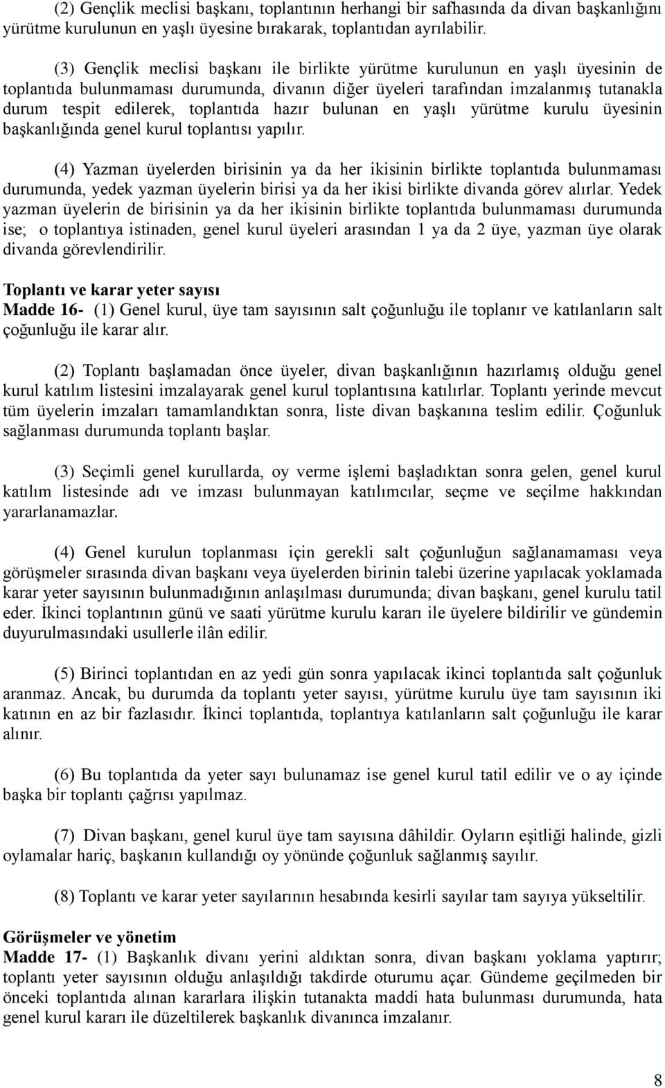 toplantıda hazır bulunan en yaşlı yürütme kurulu üyesinin başkanlığında genel kurul toplantısı yapılır.