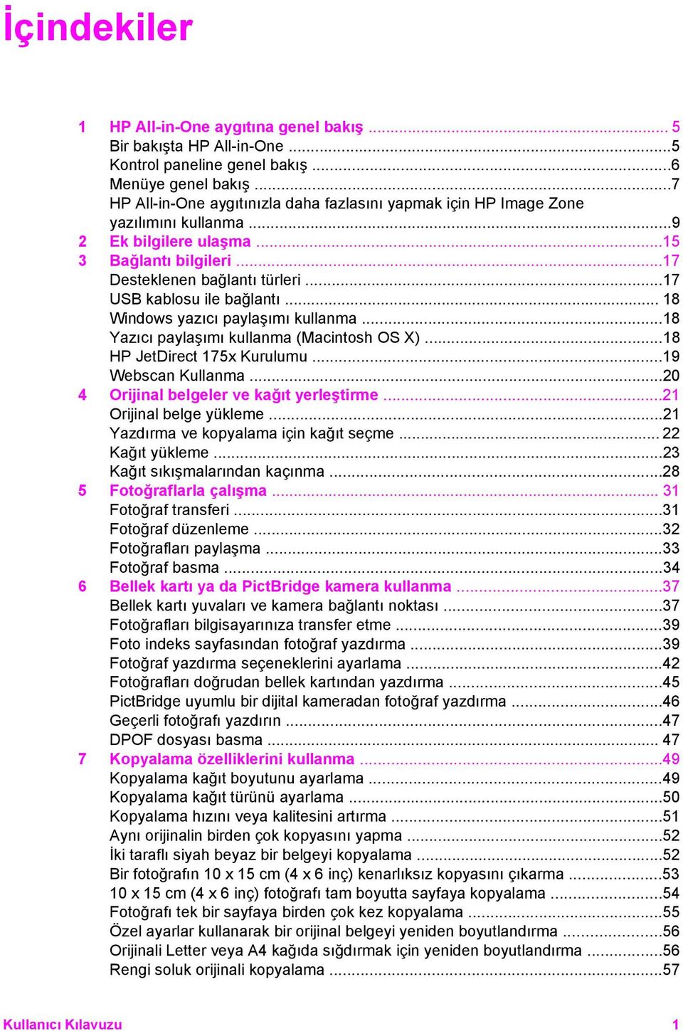 ..17 USB kablosu ile bağlantı... 18 Windows yazıcı paylaşımı kullanma...18 Yazıcı paylaşımı kullanma (Macintosh OS X)...18 HP JetDirect 175x Kurulumu...19 Webscan Kullanma.