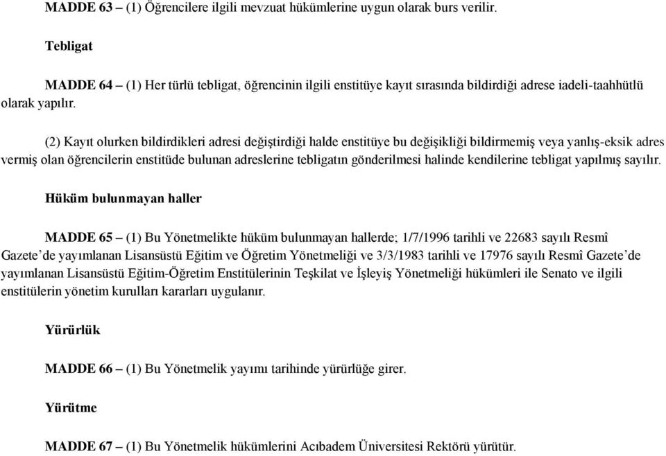 (2) Kayıt olurken bildirdikleri adresi değiģtirdiği halde enstitüye bu değiģikliği bildirmemiģ veya yanlıģ-eksik adres vermiģ olan öğrencilerin enstitüde bulunan adreslerine tebligatın gönderilmesi