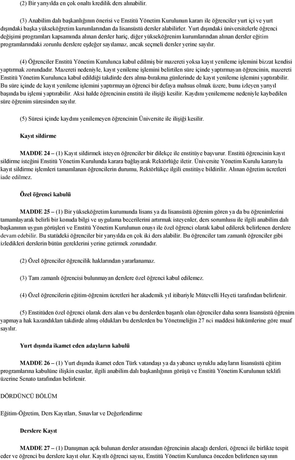 Yurt dıģındaki üniversitelerle öğrenci değiģimi programları kapsamında alınan dersler hariç, diğer yükseköğrenim kurumlarından alınan dersler eğitim programlarındaki zorunlu derslere eģdeğer