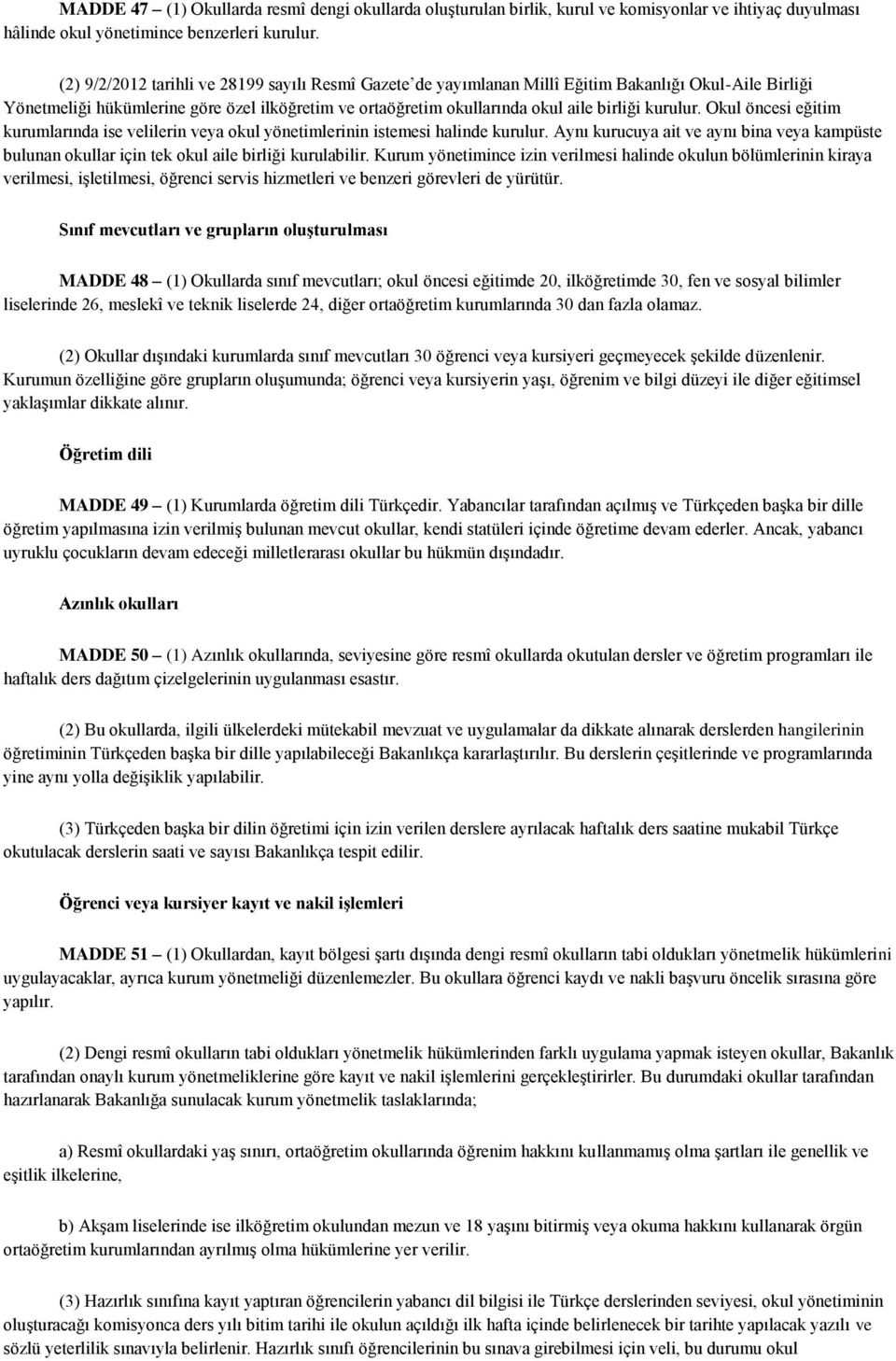 kurulur. Okul öncesi eğitim kurumlarında ise velilerin veya okul yönetimlerinin istemesi halinde kurulur.