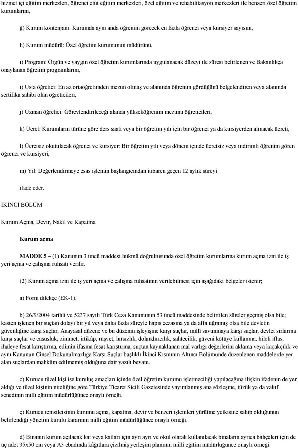 onaylanan öğretim programlarını, i) Usta öğretici: En az ortaöğretimden mezun olmuş ve alanında öğrenim gördüğünü belgelendiren veya alanında sertifika sahibi olan öğreticileri, j) Uzman öğretici: