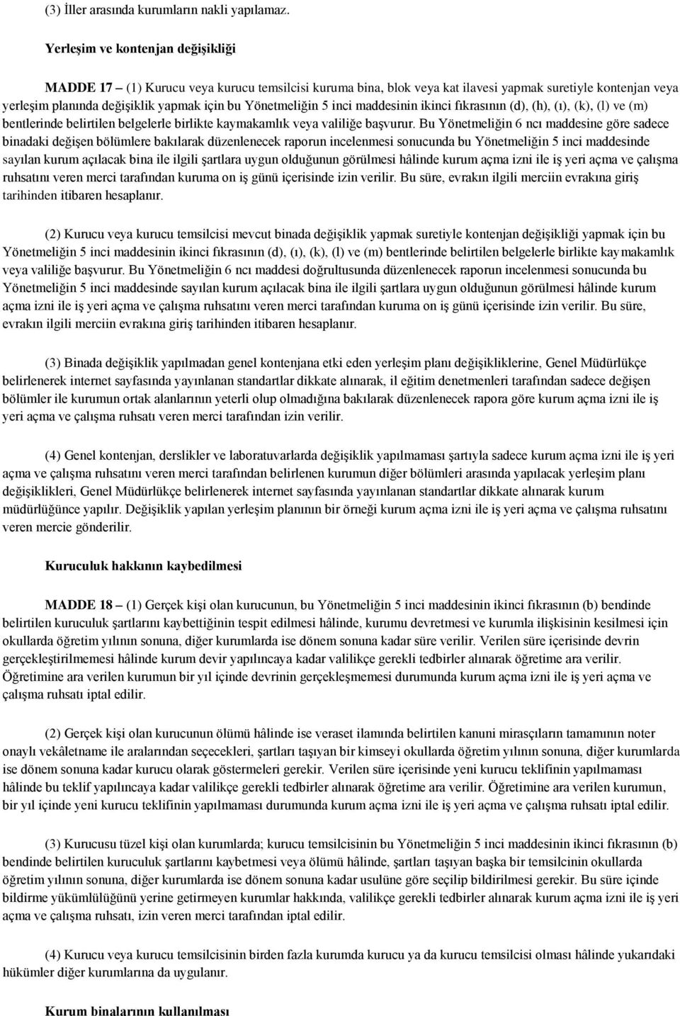 Yönetmeliğin 5 inci maddesinin ikinci fıkrasının (d), (h), (ı), (k), (l) ve (m) bentlerinde belirtilen belgelerle birlikte kaymakamlık veya valiliğe başvurur.