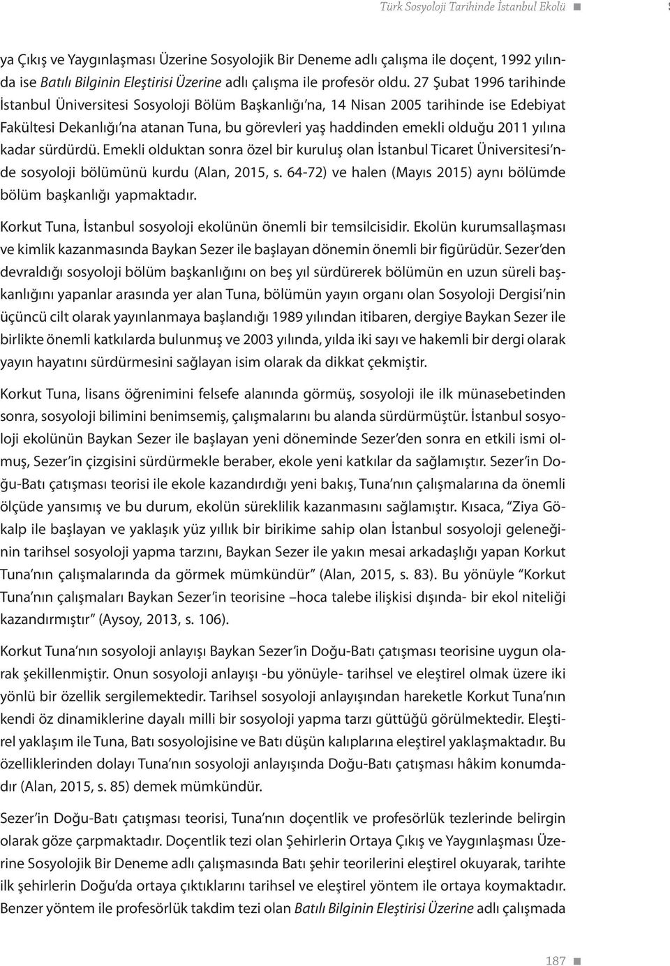 27 Şubat 1996 tarihinde İstanbul Üniversitesi Sosyoloji Bölüm Başkanlığı na, 14 Nisan 2005 tarihinde ise Edebiyat Fakültesi Dekanlığı na atanan Tuna, bu görevleri yaş haddinden emekli olduğu 2011